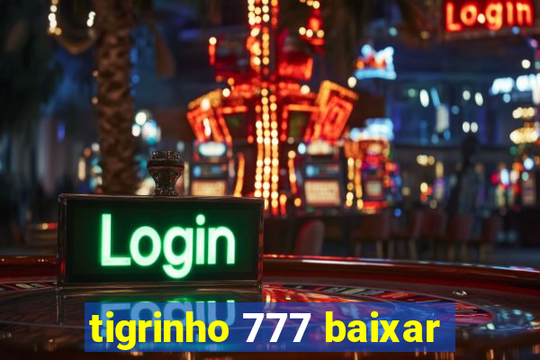 tigrinho 777 baixar